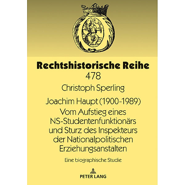 Joachim Haupt (1900-1989) Vom Aufstieg eines NS-Studentenfunktionärs und Sturz des Inspekteurs der Nationalpolitischen Erziehungsanstalten, Christoph Sperling