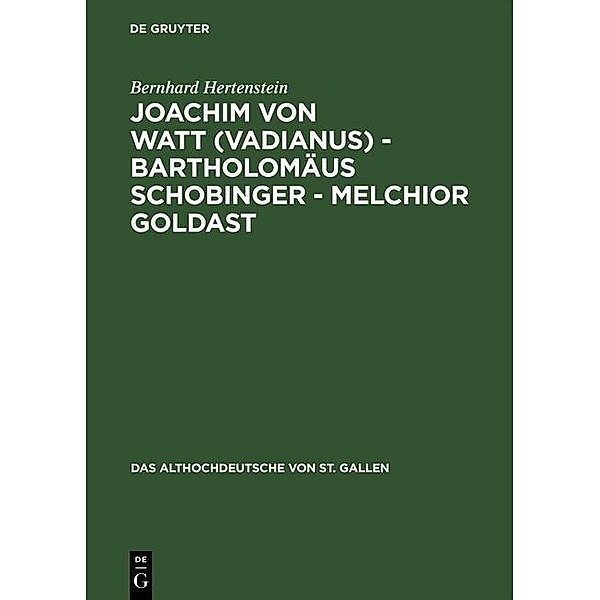 Joachim von Watt (Vadianus) - Bartholomäus Schobinger - Melchior Goldast / Das Althochdeutsche von St. Gallen Bd.3, Bernhard Hertenstein