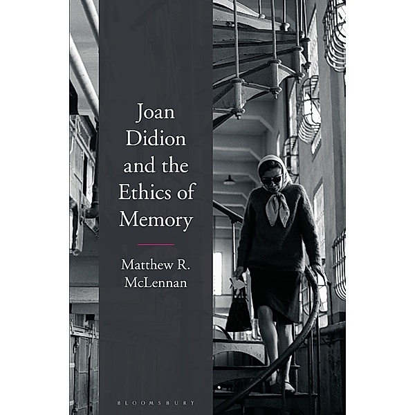 Joan Didion and the Ethics of Memory, Matthew R. Mclennan