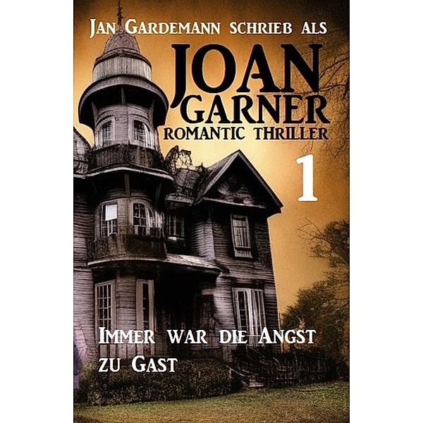 Joan Garner 1: Immer war die Angst zu Gast: Romantic Thriller, Joan Garner, Jan Gardemann