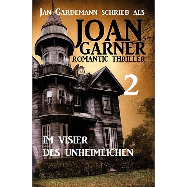 Joan Garner 2: Im Visier des Unheimlichen: Romantic Thriller, Joan Garner, Jan Gardemann