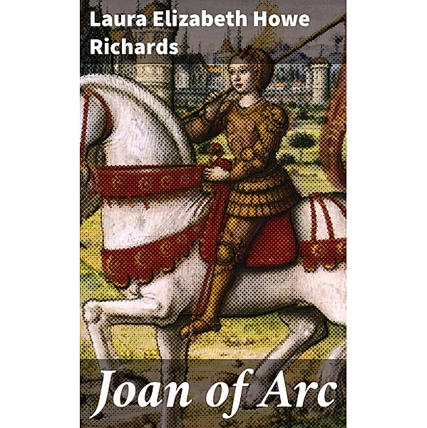 Joan of Arc, Laura Elizabeth Howe Richards