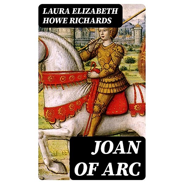 Joan of Arc, Laura Elizabeth Howe Richards