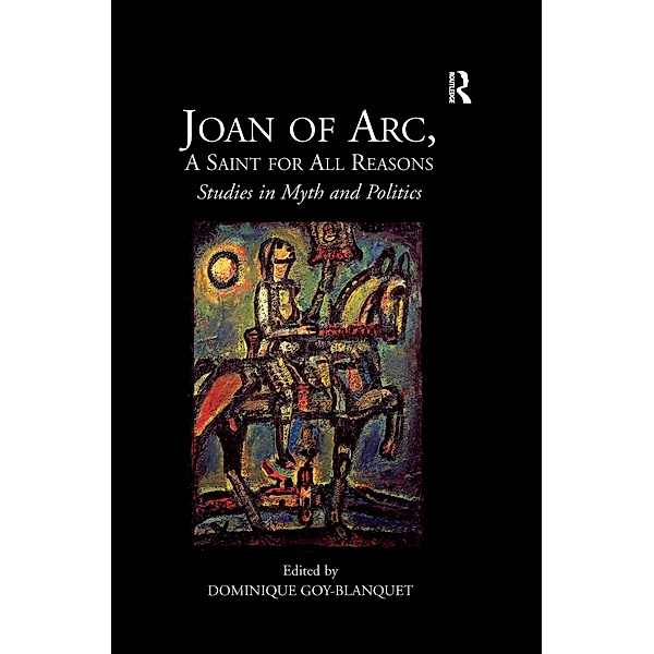 Joan of Arc, A Saint for All Reasons, Dominique Goy-Blanquet