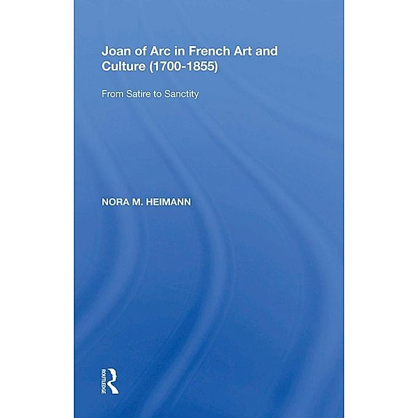 Joan of Arc in French Art and Culture (1700¿1855), Nora M. Heimann