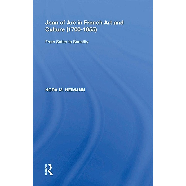 Joan of Arc in French Art and Culture (1700¿855), Nora M. Heimann