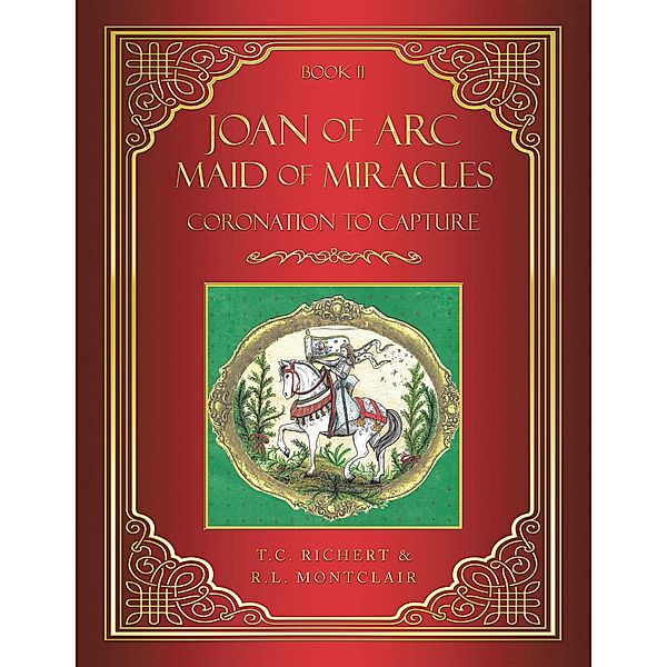 Joan of Arc MAID of MIRACLES, T. C. Richert, R. L. Montclair