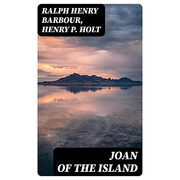 Joan of the Island, Ralph Henry Barbour, Henry P. Holt