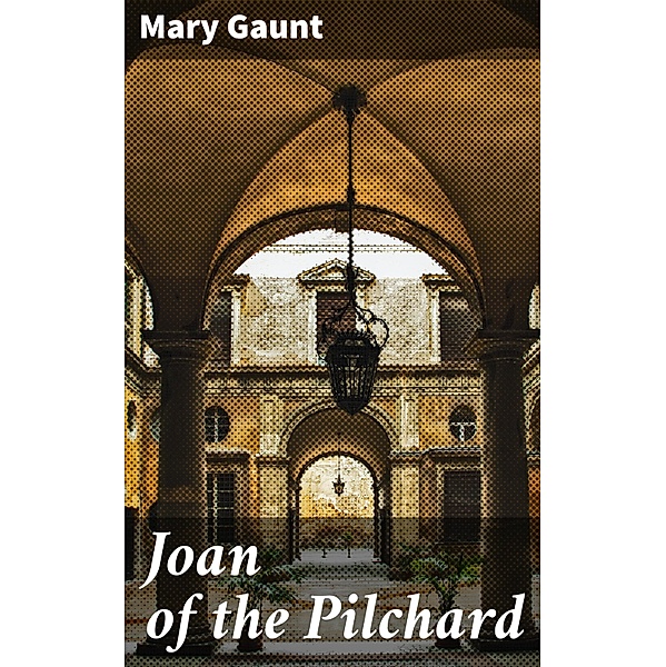 Joan of the Pilchard, Mary Gaunt