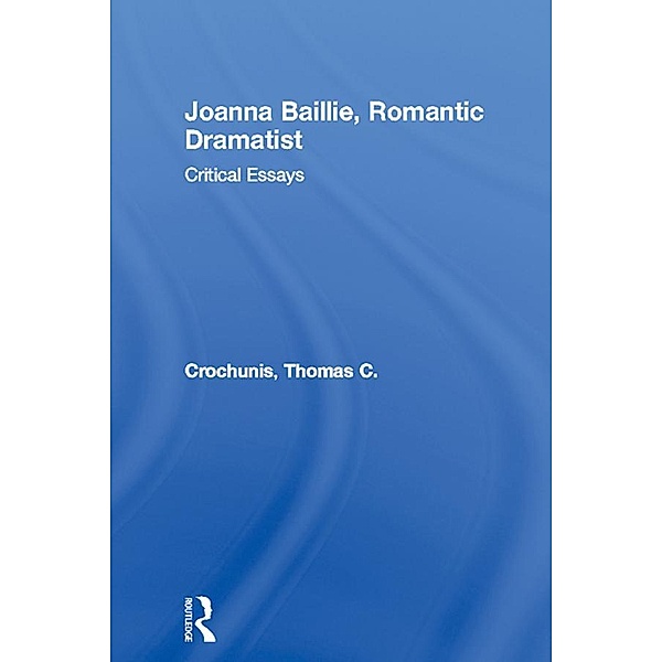 Joanna Baillie, Romantic Dramatist, Thomas C. Crochunis