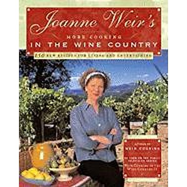 Joanne Weir's More Cooking in the Wine Country, Joanne Weir