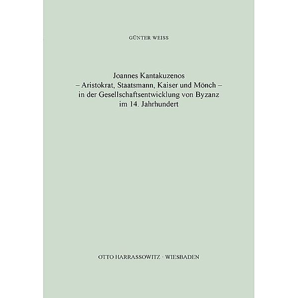 Joannes Kantakuzenos - Aristokrat, Staatsmann, Kaiser und Mönch - in der Gesellschaftsentwicklung von Byzanz im 14. Jahrhundert, Günter Weiss