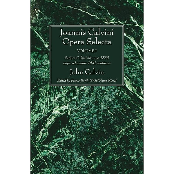 Joannis Calvini Opera Selecta, vol. I, John Calvin