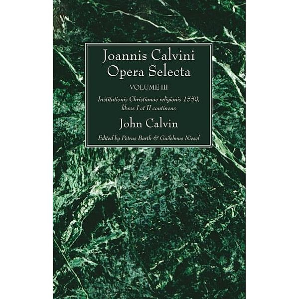 Joannis Calvini Opera Selecta vol. III, John Calvin