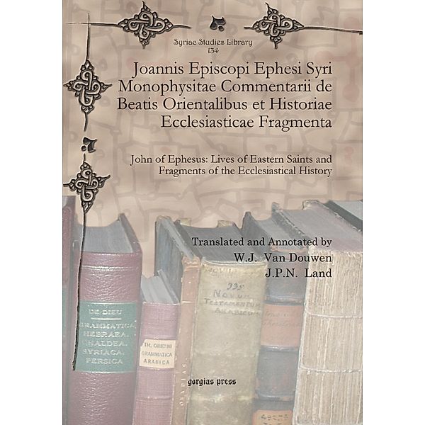 Joannis Episcopi Ephesi Syri Monophysitae Commentarii de Beatis Orientalibus et Historiae Ecclesiasticae Fragmenta