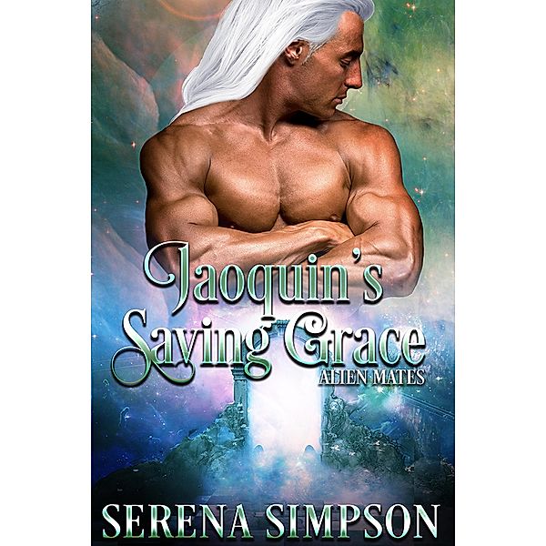 Joaquin's Saving Grace (Alien Mate's, #5), Serena Simpson