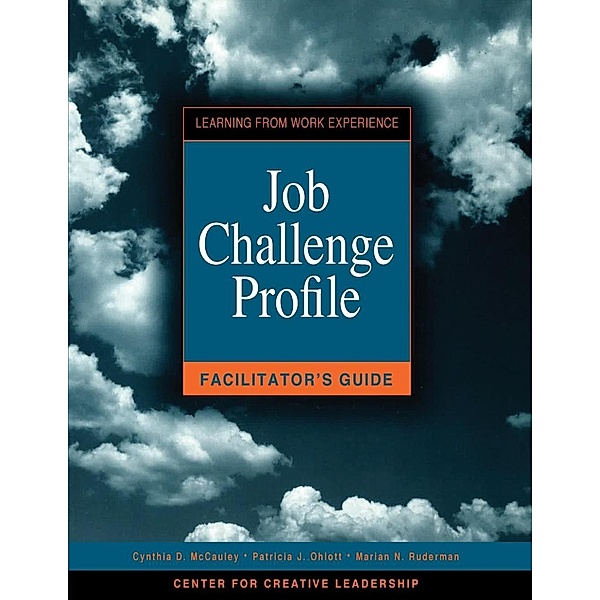 Job Challenge Profile, Facilitator Guide, Cynthia D McCauley, Patricia J Ohlott, Marian N Ruderman