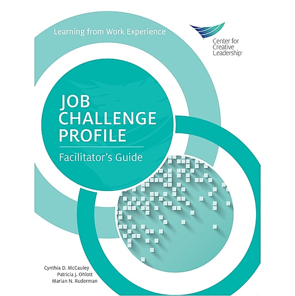 Job Challenge Profile, Facilitator Guide, Cynthia D. McCauley, Patricia J. Ohlott, Marian N. Ruderman