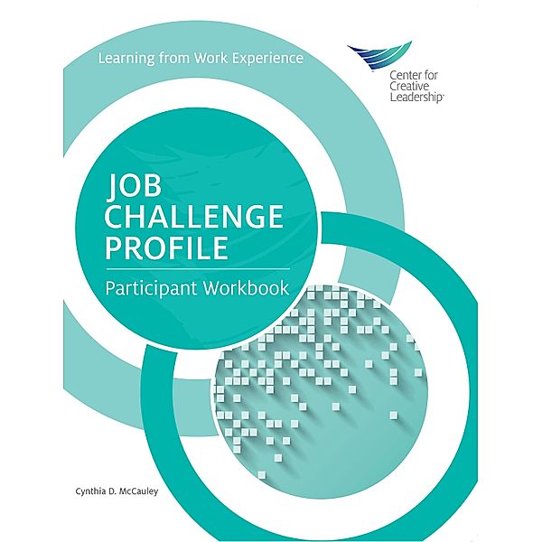 Job Challenge Profile, Participant Workbook, Cynthia D. McCauley