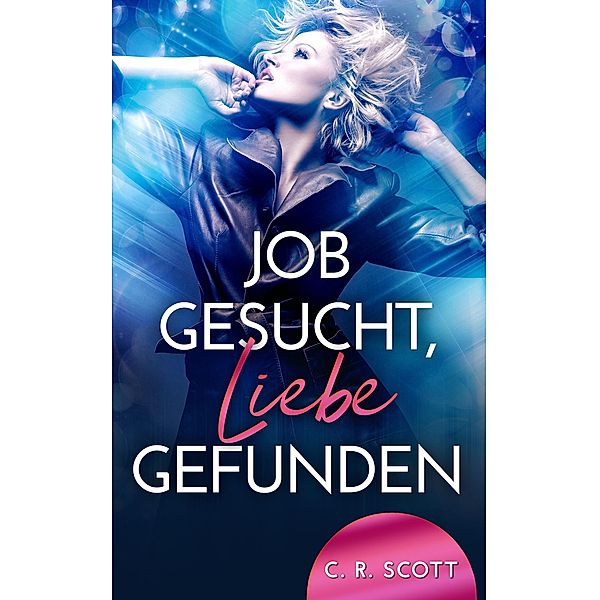 Job gesucht, Liebe gefunden / Unexpected Love Bd.10, C. R. Scott