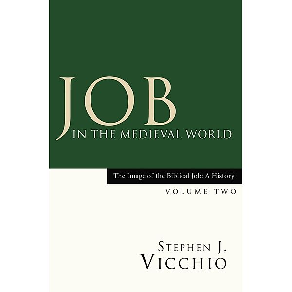 Job in the Medieval World / Image of the Biblical Job: A History Bd.2, Stephen J. Vicchio