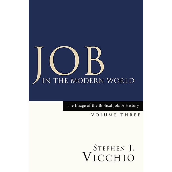 Job in the Modern World / Image of the Biblical Job: A History Bd.3, Stephen J. Vicchio
