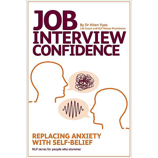 Job Interview Confidence - Replacing Anxiety with Self-Belief (NLP series for people who stammer), Hiten Vyas