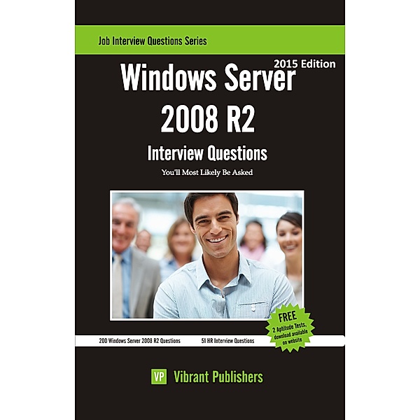 Job Interview Questions Series: Windows Server 2008 R2 Interview Questions You'll Most Likely Be Asked, ibrant Publishers Vibrant Publisher