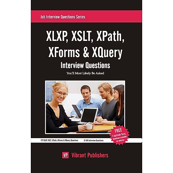 Job Interview Questions Series: XSLT, XLXP, XPath, XForms & XQuery Interview Questions You'll Most Likely Be Asked, ibrant Publishers Vibrant Publisher