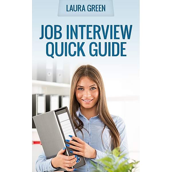 Job Interview Quick Guide (Job Search 101, #2) / Job Search 101, Laura Green