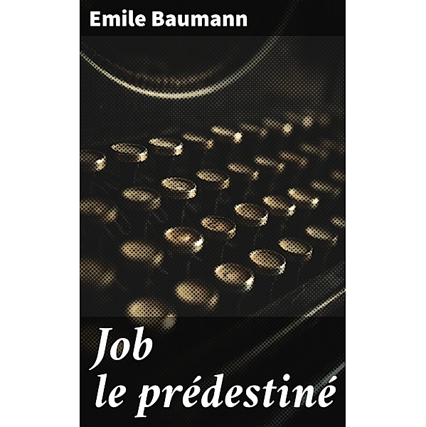 Job le prédestiné, Emile Baumann