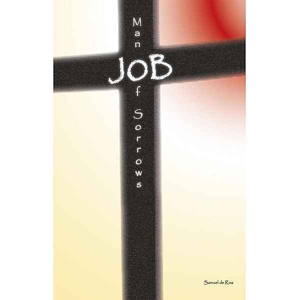 Job: Man of Sorrows (S.D.R.M., #4) / S.D.R.M., Samuel de Roa