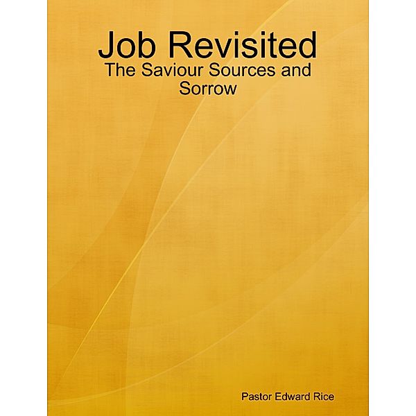 Job Revisited - The Saviour Sources and Sorrow, Pastor Edward Rice