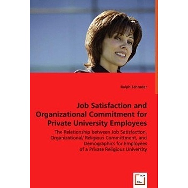 Job Satisfaction and Organizational Commitment for Private University Employees, Ralph Schroder
