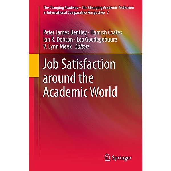 Job Satisfaction around the Academic World / The Changing Academy - The Changing Academic Profession in International Comparative Perspective Bd.7