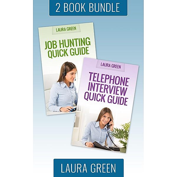 Job Search 101: (2 Book Box Set) Job Hunting Quick Guide & Telephone Interview Quick Guide (Job Search 101, #6), Laura Green