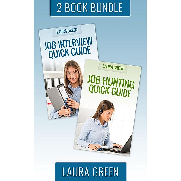 Job Search 101: (2 Book Box Set) Job Hunting Quick Guide & Job Interview Quick Guide (Job Search 101, #4), Laura Green