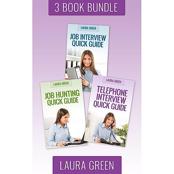 Job Search 101: (3 Book Box Set) Job Hunting Quick Guide & Job Interview Quick Guide & Telephone Interview Quick Guide (Job Search 101, #7), Laura Green