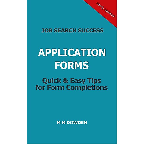 Job Search Success - Application Forms - Quick & Easy Tips for Form Completions - Updated in September 2021, M M Dowden