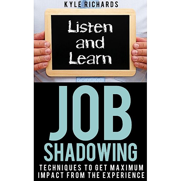 Job Shadowing: Techniques to Get Maximum Impact from the Experience, Kyle Richards