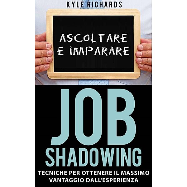 Job Shadowing Tecniche per Ottenere il Massimo Vantaggio dall'Esperienza, Kyle Richards