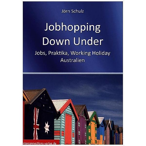 Jobhopping Down Under - Jobs, Praktika, Working Holiday - Australien, Jörn Schulz