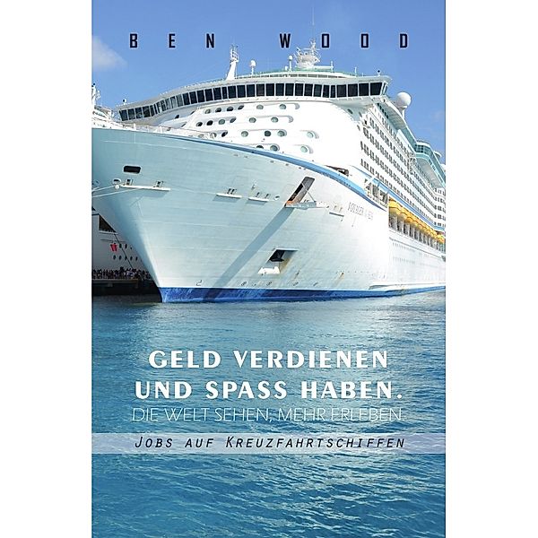 Jobs auf Kreuzfahrtschiffen - Geld verdienen und Spass haben, Ben Wood