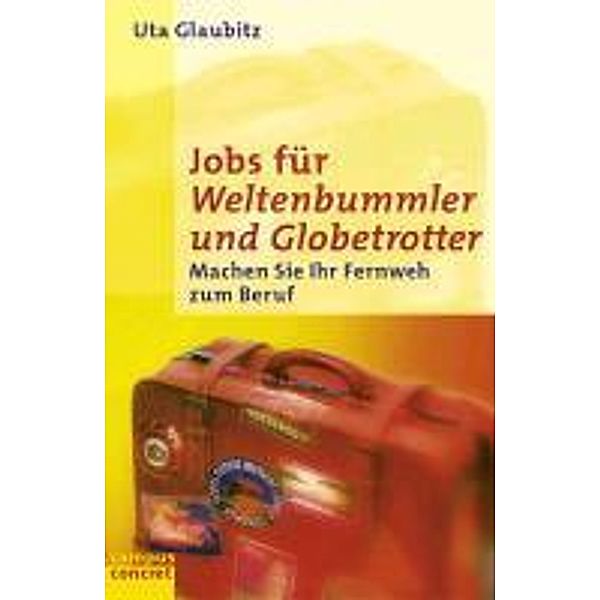 Jobs für Weltenbummler und Globetrotter / Campus concret, Uta Glaubitz