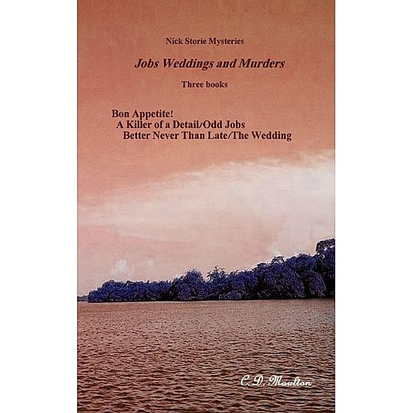 Jobs Weddings and Murders (Det. Lt. Nick Storie Mysteries, #1) / Det. Lt. Nick Storie Mysteries, C. D. Moulton