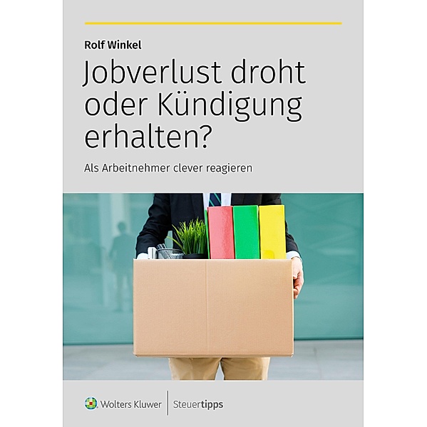 Jobverlust droht oder Kündigung erhalten?, Rolf Winkel