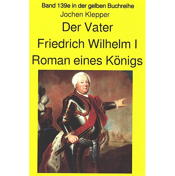 Jochen Klepper: Der Vater Roman eines Königs / gelbe Buchreihe Bd.139, Jochen Klepper