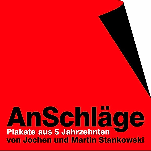 Jochen & Martin Stankowski. AnSchläge Plakate aus 5 Jahrzehnten, Jochen Stankowski, Martin Stankowski