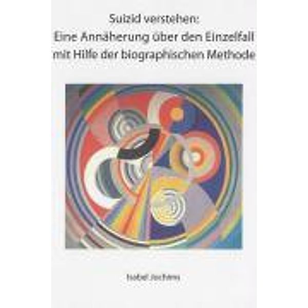 Jochims, I: Suizid verstehen: Eine Annäherung über den Einze, Isabel Jochims