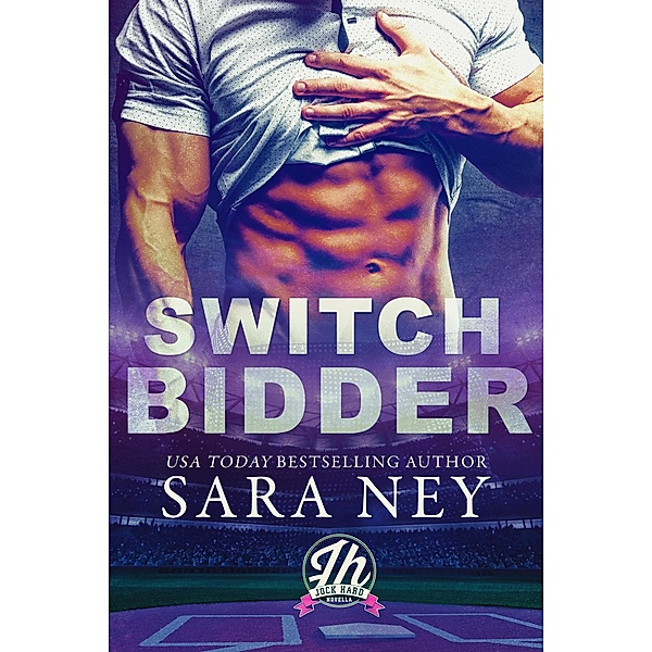Jock Hard: Switch Bidder (Jock Hard, #5), Sara Ney